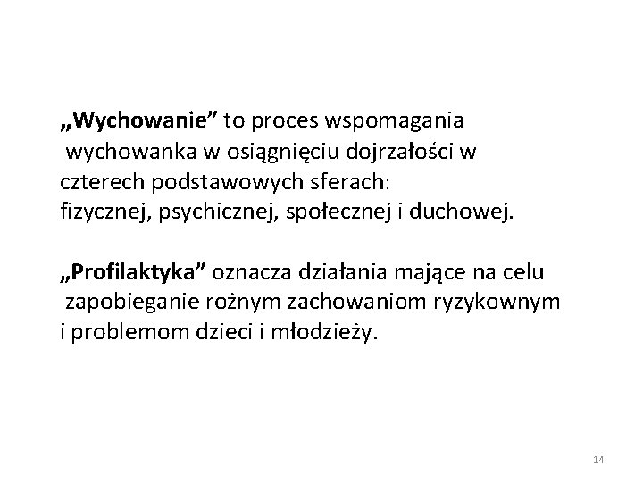 „Wychowanie” to proces wspomagania wychowanka w osiągnięciu dojrzałości w czterech podstawowych sferach: fizycznej, psychicznej,