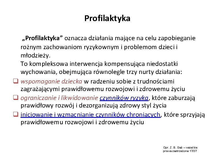 Profilaktyka „Profilaktyka” oznacza działania mające na celu zapobieganie rożnym zachowaniom ryzykownym i problemom dzieci