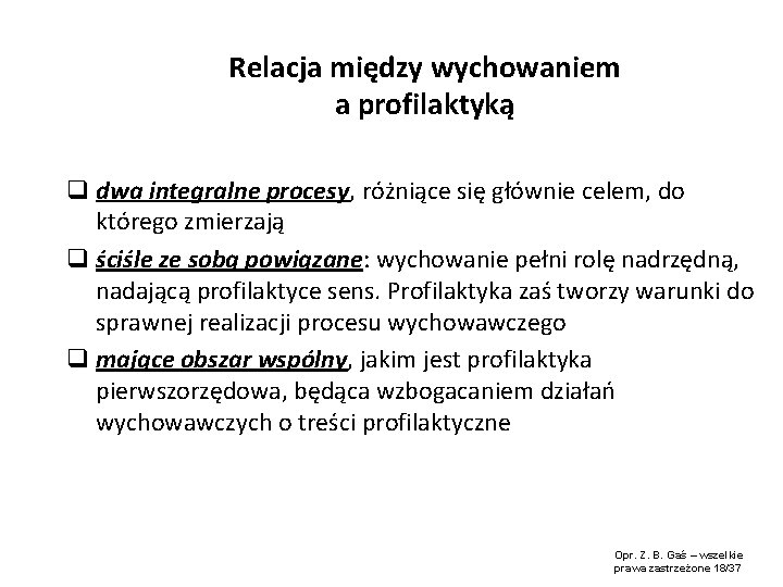 Relacja między wychowaniem a profilaktyką q dwa integralne procesy, różniące się głównie celem, do