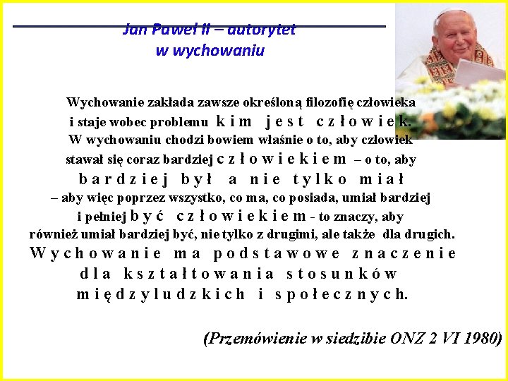 Jan Paweł II – autorytet w wychowaniu Wychowanie zakłada zawsze określoną filozofię człowieka i