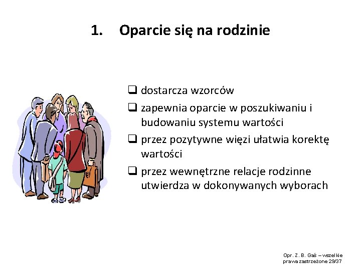 1. Oparcie się na rodzinie q dostarcza wzorców q zapewnia oparcie w poszukiwaniu i