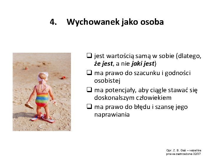 4. Wychowanek jako osoba q jest wartością samą w sobie (dlatego, że jest, a