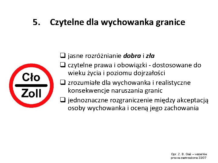 5. Czytelne dla wychowanka granice q jasne rozróżnianie dobra i zła q czytelne prawa