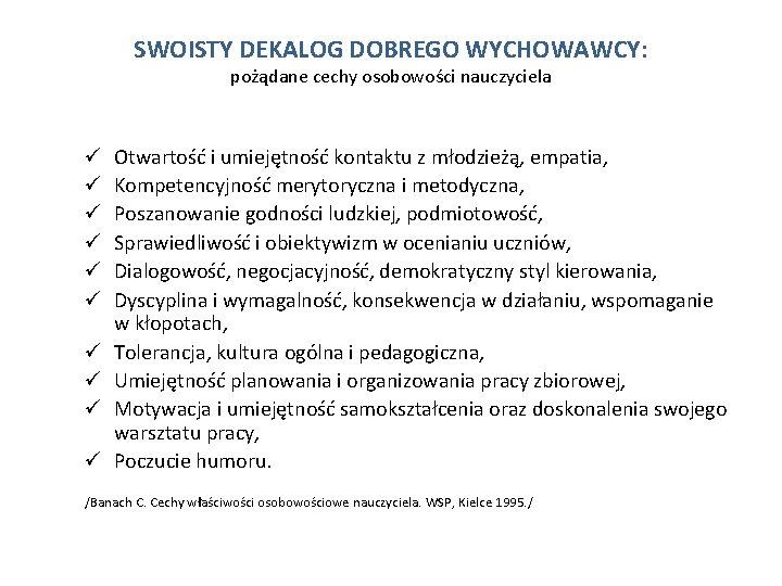 SWOISTY DEKALOG DOBREGO WYCHOWAWCY: pożądane cechy osobowości nauczyciela ü ü ü ü ü Otwartość