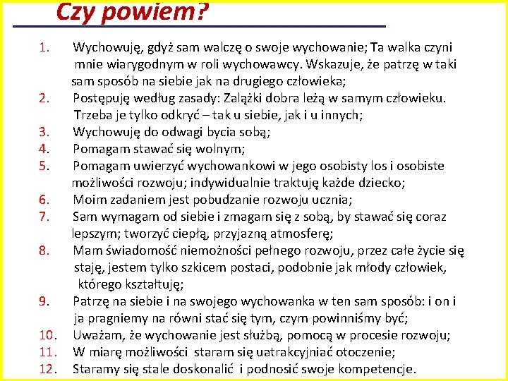 Czy powiem? 1. Wychowuję, gdyż sam walczę o swoje wychowanie; Ta walka czyni mnie