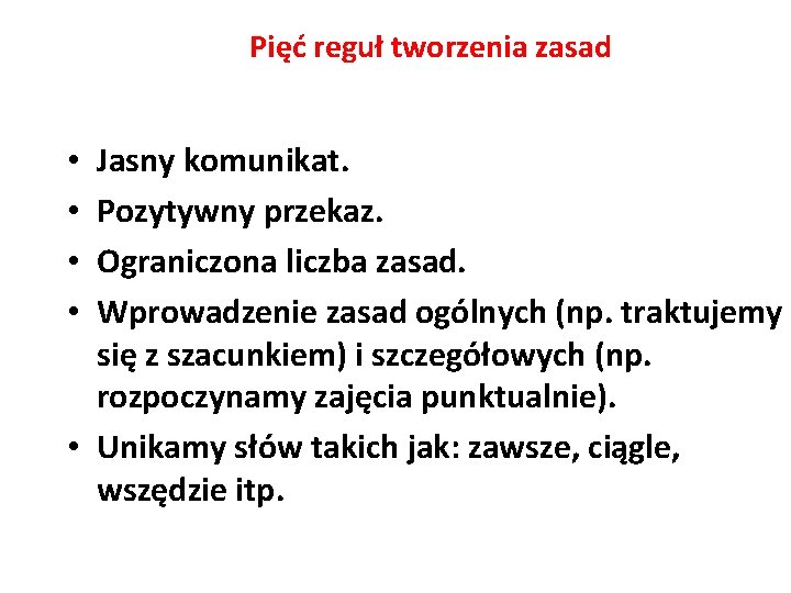 Pięć reguł tworzenia zasad Jasny komunikat. Pozytywny przekaz. Ograniczona liczba zasad. Wprowadzenie zasad ogólnych