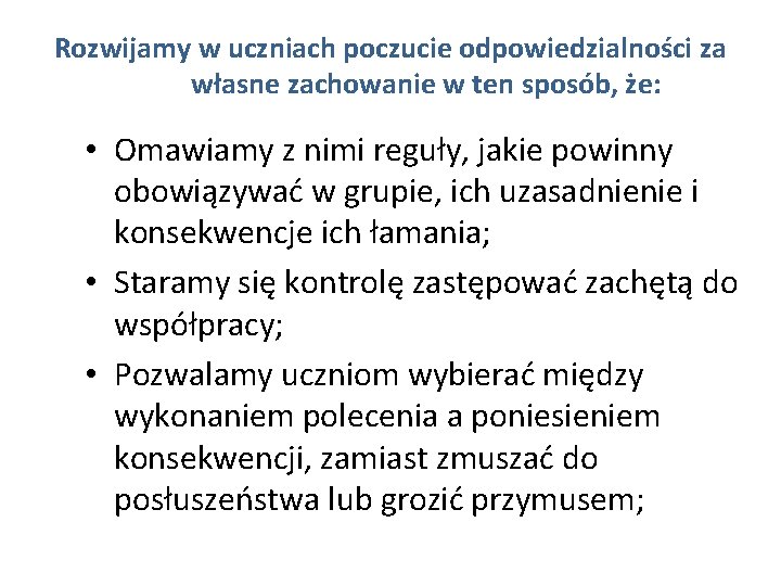 Rozwijamy w uczniach poczucie odpowiedzialności za własne zachowanie w ten sposób, że: • Omawiamy