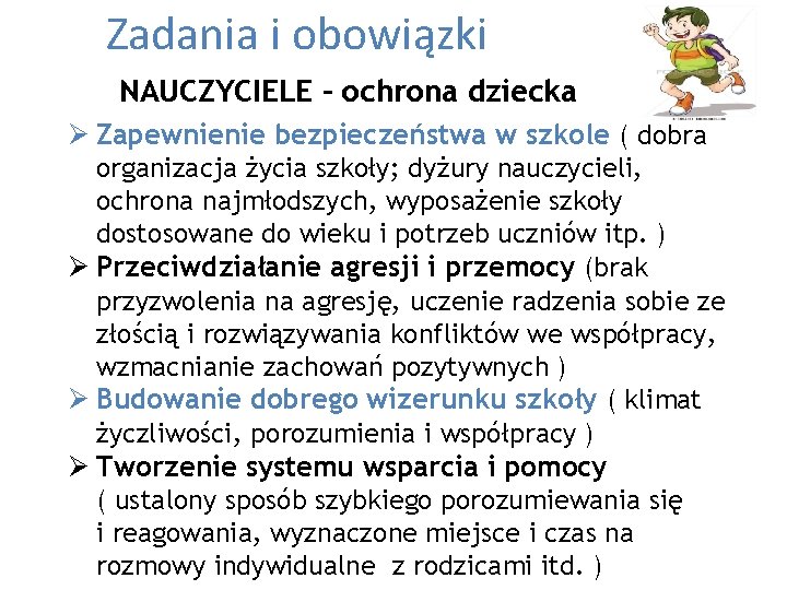  Zadania i obowiązki NAUCZYCIELE – ochrona dziecka Ø Zapewnienie bezpieczeństwa w szkole (