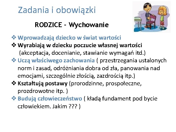  Zadania i obowiązki RODZICE - Wychowanie v Wprowadzają dziecko w świat wartości v