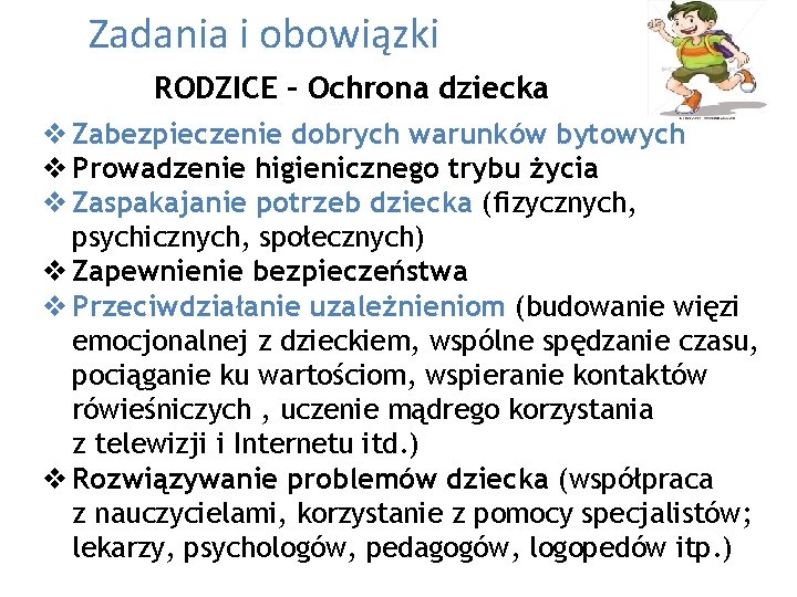  Zadania i obowiązki RODZICE – Ochrona dziecka v Zabezpieczenie dobrych warunków bytowych v