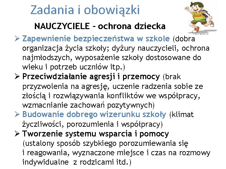  Zadania i obowiązki NAUCZYCIELE – ochrona dziecka Ø Zapewnienie bezpieczeństwa w szkole (dobra