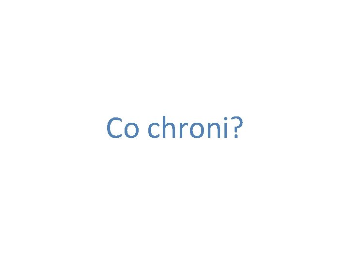 Co chroni? 