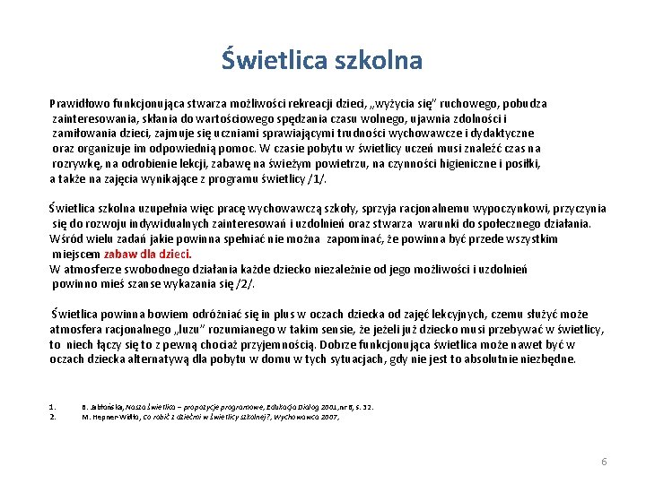 Świetlica szkolna Prawidłowo funkcjonująca stwarza możliwości rekreacji dzieci, „wyżycia się” ruchowego, pobudza zainteresowania, skłania