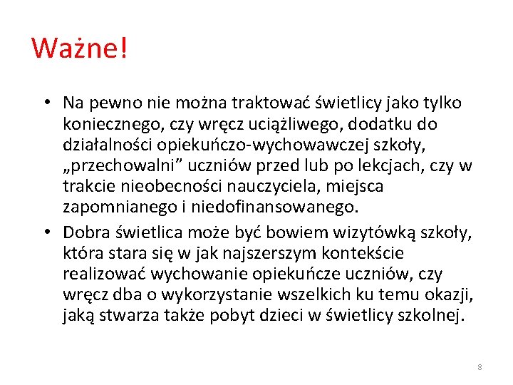 Ważne! • Na pewno nie można traktować świetlicy jako tylko koniecznego, czy wręcz uciążliwego, Ważne! • Na pewno nie można traktować świetlicy jako tylko koniecznego, czy wręcz uciążliwego,