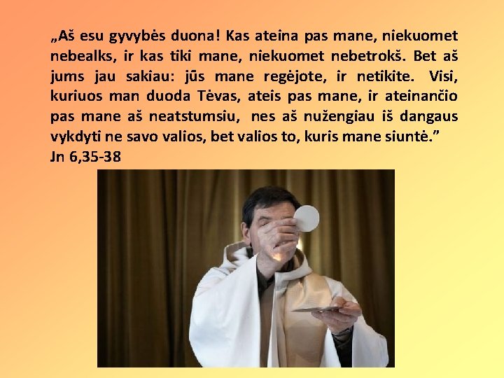 „Aš esu gyvybės duona! Kas ateina pas mane, niekuomet nebealks, ir kas tiki mane,