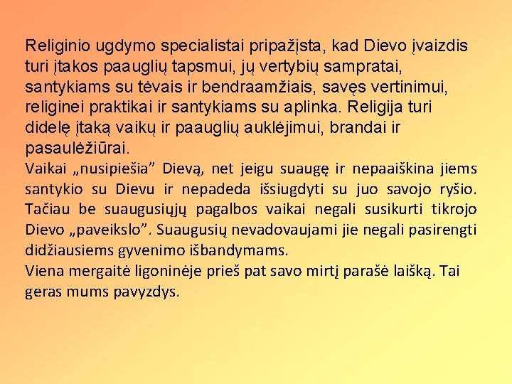 Religinio ugdymo specialistai pripažįsta, kad Dievo įvaizdis turi įtakos paauglių tapsmui, jų vertybių sampratai,