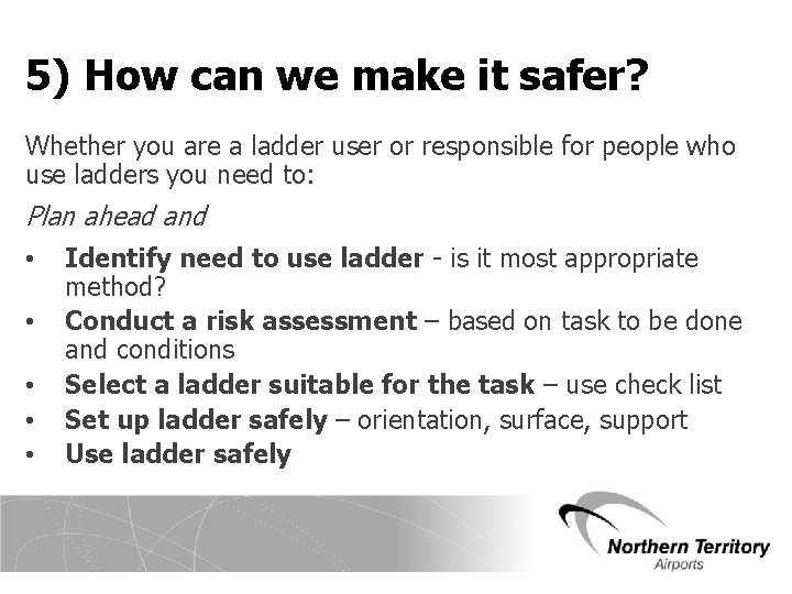 5) How can we make it safer? Whether you are a ladder user or