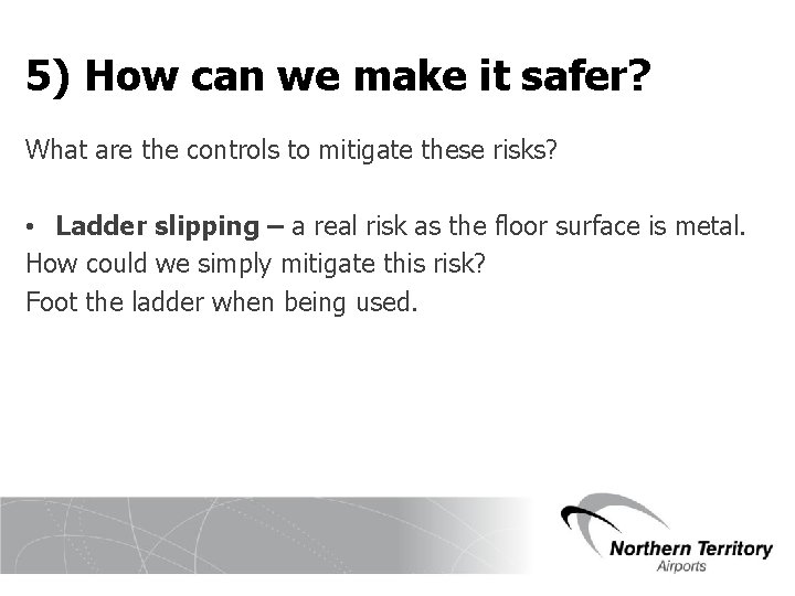 5) How can we make it safer? What are the controls to mitigate these