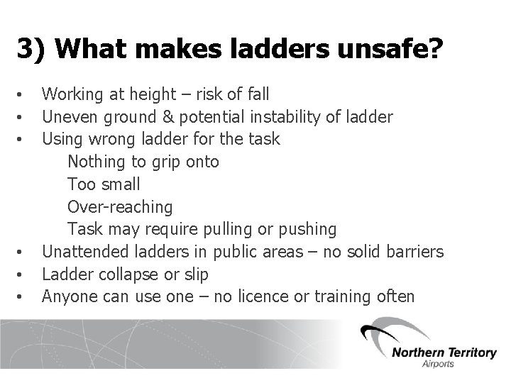 3) What makes ladders unsafe? • • • Working at height – risk of