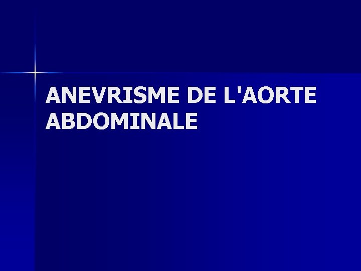 ANEVRISME DE L'AORTE ABDOMINALE 