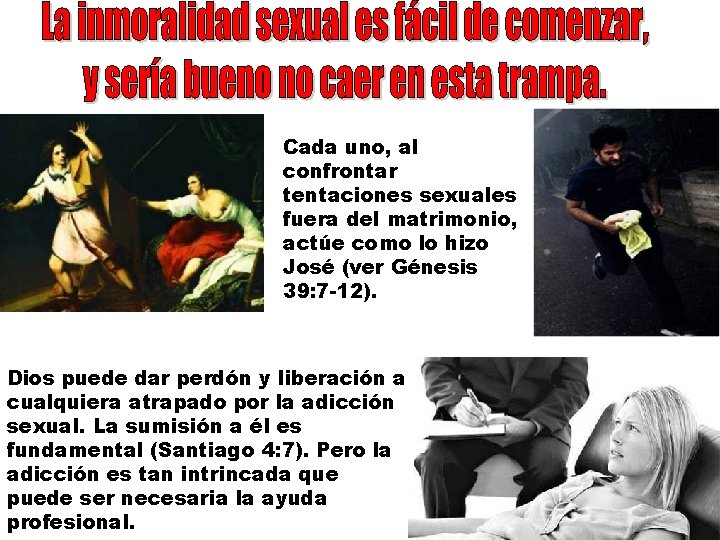 Cada uno, al confrontar tentaciones sexuales fuera del matrimonio, actúe como lo hizo José