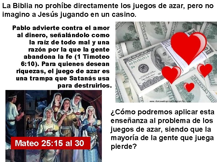 La Biblia no prohíbe directamente los juegos de azar, pero no imagino a Jesús