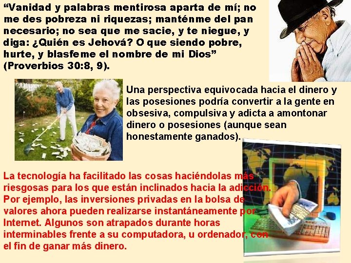 “Vanidad y palabras mentirosa aparta de mí; no me des pobreza ni riquezas; manténme