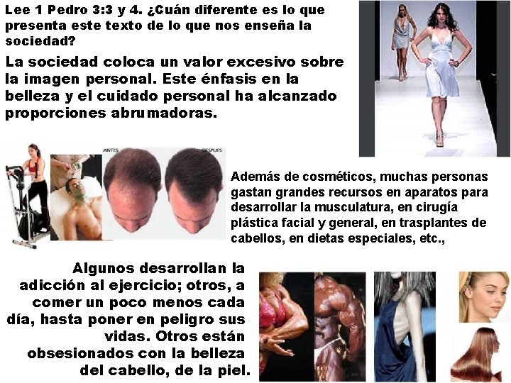 Lee 1 Pedro 3: 3 y 4. ¿Cuán diferente es lo que presenta este