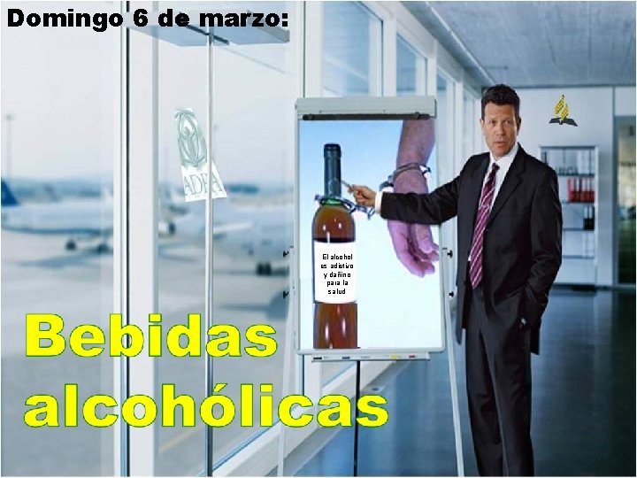 Domingo 6 de marzo: El alcohol es adictivo y dañino para la salud 