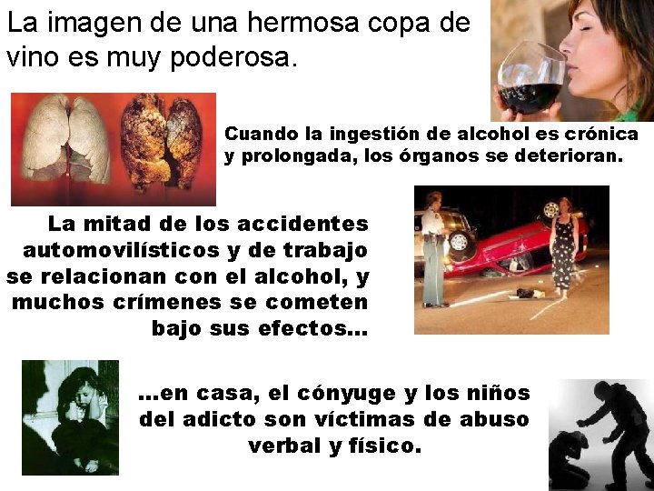 La imagen de una hermosa copa de vino es muy poderosa. Cuando la ingestión