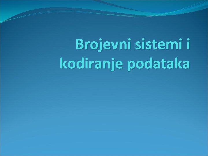 Brojevni sistemi i kodiranje podataka 