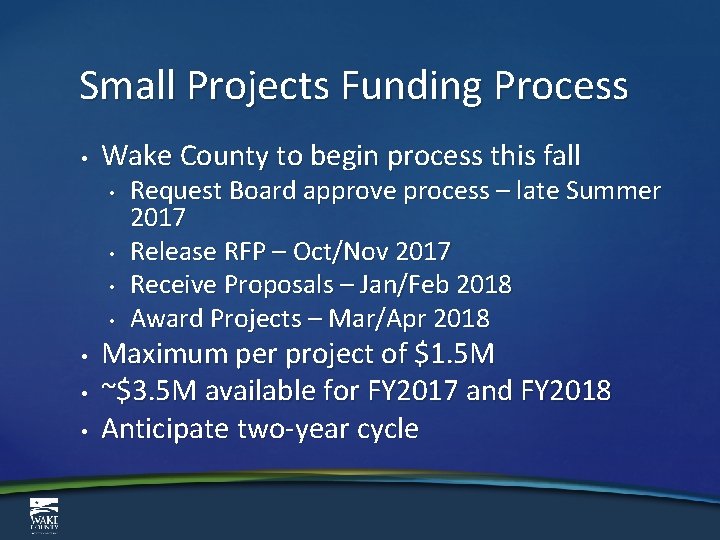 Small Projects Funding Process • Wake County to begin process this fall • •