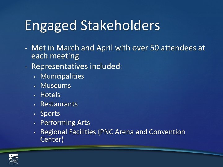 Engaged Stakeholders • • Met in March and April with over 50 attendees at