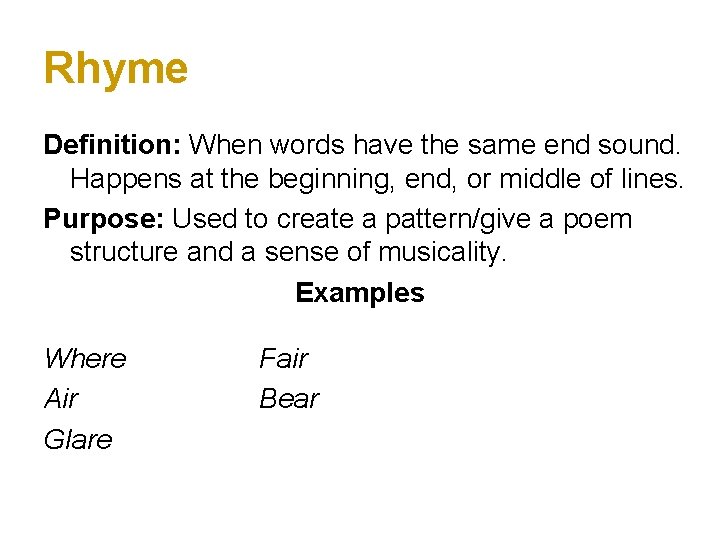 Rhyme Definition: When words have the same end sound. Happens at the beginning, end,