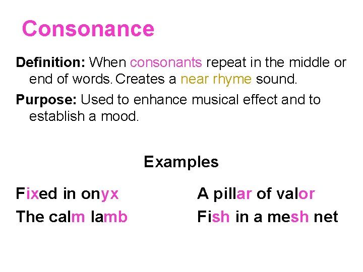 Consonance Definition: When consonants repeat in the middle or end of words. Creates a