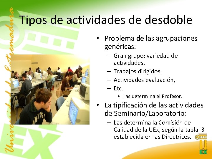 Tipos de actividades de desdoble • Problema de las agrupaciones genéricas: – Gran grupo: