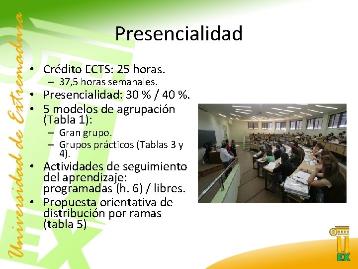 Presencialidad • Crédito ECTS: 25 horas. – 37, 5 horas semanales. • Presencialidad: 30