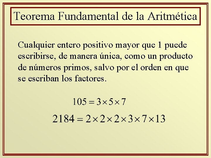 Teorema Fundamental de la Aritmética Cualquier entero positivo mayor que 1 puede escribirse, de