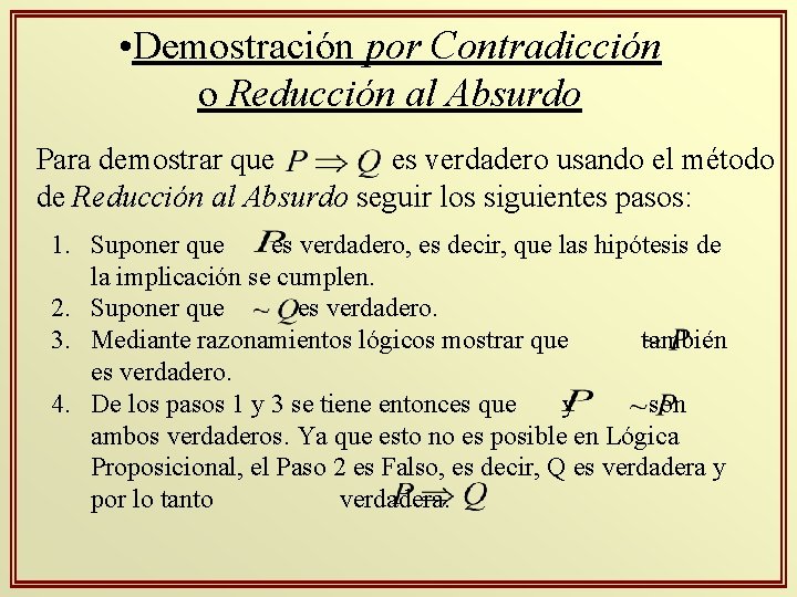  • Demostración por Contradicción o Reducción al Absurdo Para demostrar que es verdadero