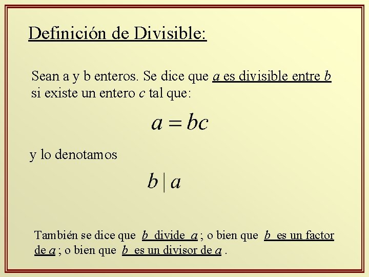 Definición de Divisible: Sean a y b enteros. Se dice que a es divisible Definición de Divisible: Sean a y b enteros. Se dice que a es divisible