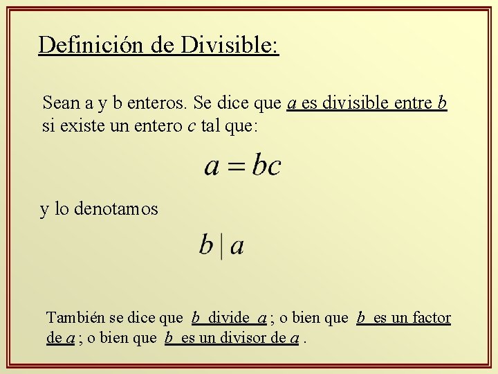 Definición de Divisible: Sean a y b enteros. Se dice que a es divisible