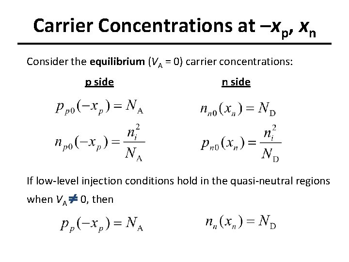 Carrier Concentrations at –xp, xn Consider the equilibrium (VA = 0) carrier concentrations: p