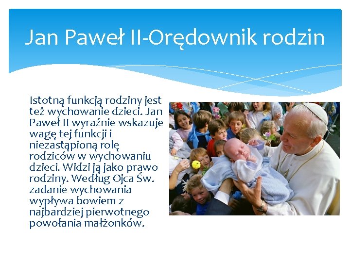 Jan Paweł II Orędownik rodzin Istotną funkcją rodziny jest też wychowanie dzieci. Jan Paweł