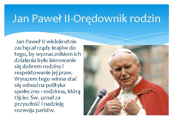 Jan Paweł II Orędownik rodzin Jan Paweł II wielokrotnie zachęcał rządy krajów do tego,