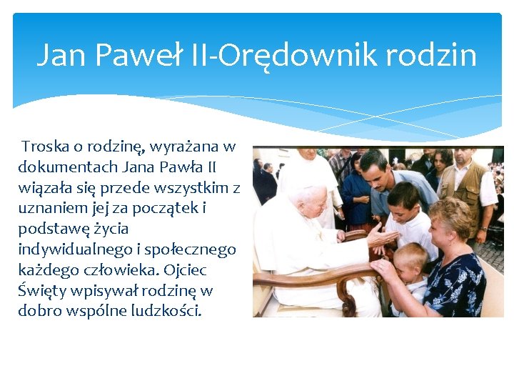 Jan Paweł II Orędownik rodzin Troska o rodzinę, wyrażana w dokumentach Jana Pawła II