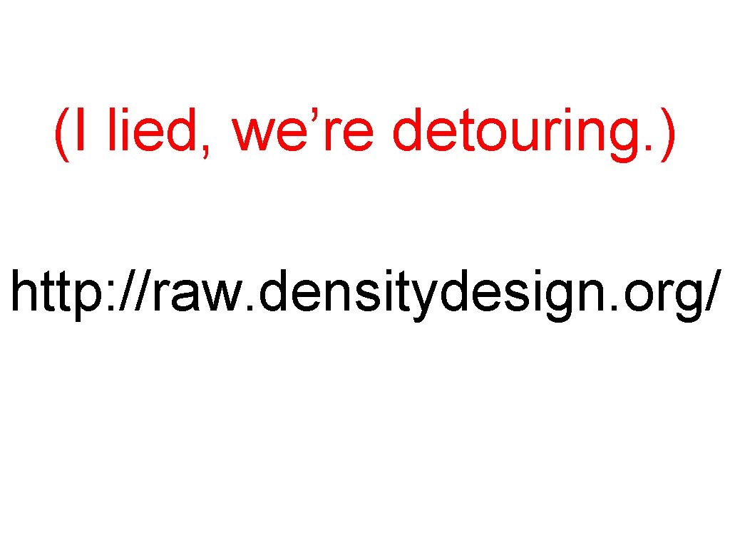 (I lied, we’re detouring. ) http: //raw. densitydesign. org/ 