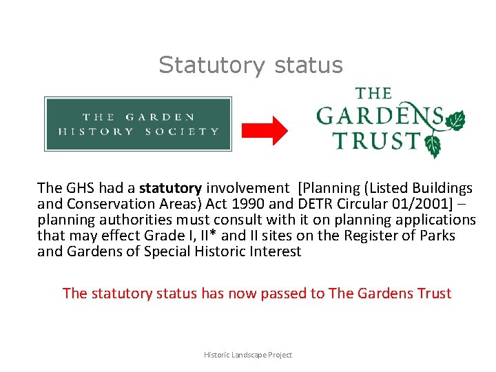 Statutory status The GHS had a statutory involvement [Planning (Listed Buildings and Conservation Areas)