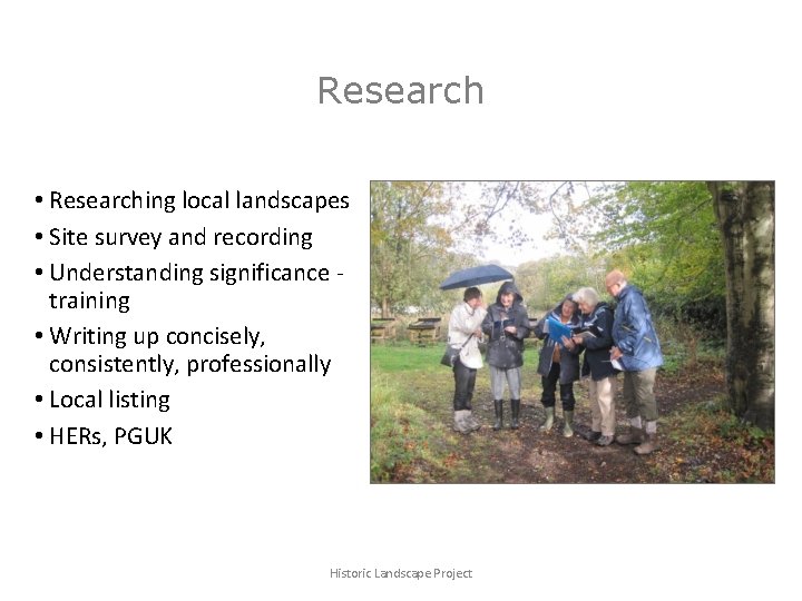 Research • Researching local landscapes • Site survey and recording • Understanding significance training