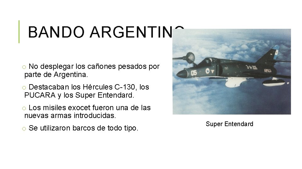 BANDO ARGENTINO o No desplegar los cañones pesados por parte de Argentina. o Destacaban