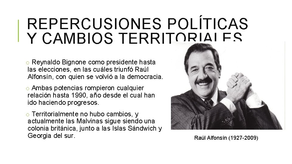 REPERCUSIONES POLÍTICAS Y CAMBIOS TERRITORIALES o Reynaldo Bignone como presidente hasta las elecciones, en